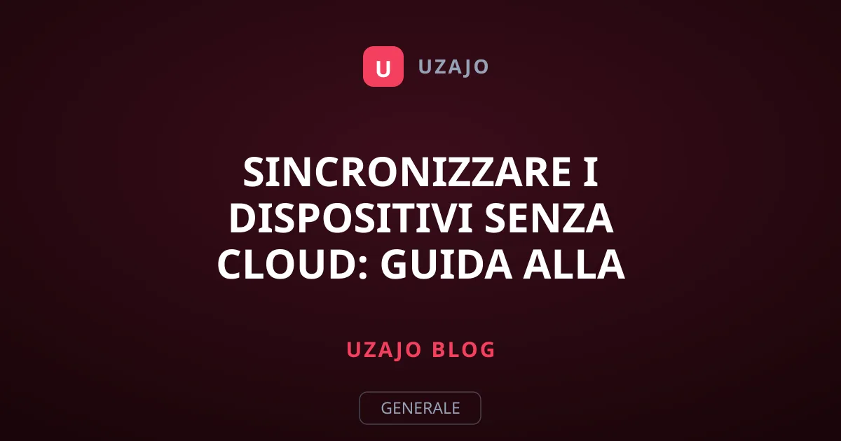 Sincronizzare i dispositivi senza cloud: guida alla privacy